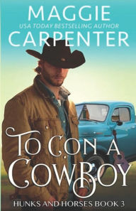 Title: To Con A Cowboy, Author: Maggie Carpenter