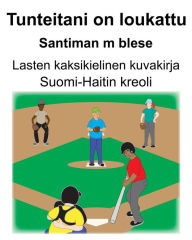 Title: Suomi-Haitin kreoli Tunteitani on loukattu/Santiman m blese Lasten kaksikielinen kuvakirja, Author: Richard Carlson