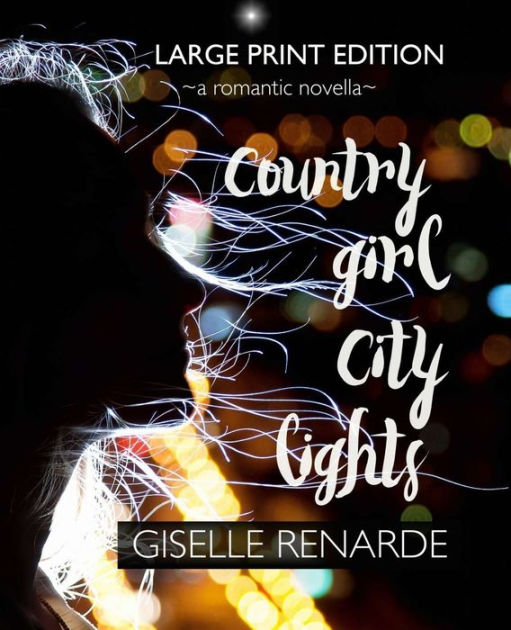 Country Girl City Lights Large Print Edition A Romantic Novella By Giselle Renarde Paperback