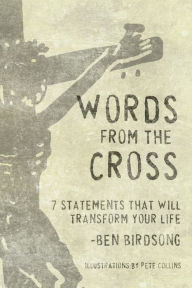 Title: Words from the Cross: 7 Statements that Will Transform Your Life, Author: Ben Birdsong