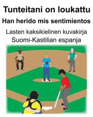 Title: Suomi-Kastilian espanja Tunteitani on loukattu/Han herido mis sentimientos Lasten kaksikielinen kuvakirja, Author: Richard Carlson