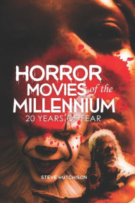 Title: Horror Movies of the Millennium: 20 Years of Fear, Author: Steve Hutchison