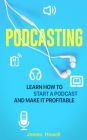 Podcasting: Learn How to Start a Podcast and Make It Profitable