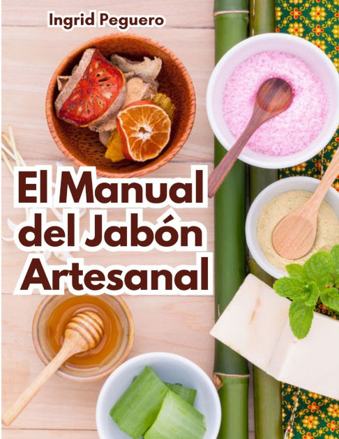 El Manual Del Jab N Artesanal Aprende Ha Hacer Tus Propios Jabones