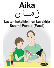 Title: Suomi-Persia (Farsi) Aika Lasten kaksikielinen kuvakirja, Author: Richard Carlson