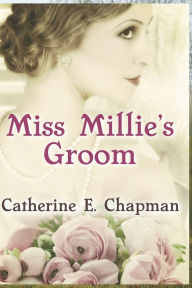 Title: Miss Millie's Groom, Author: Catherine E. Chapman