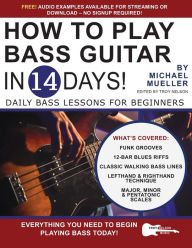 Title: How to Play Bass Guitar in 14 Days: Daily Bass Lessons for Beginners, Author: Troy Nelson