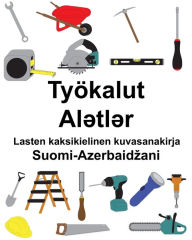 Title: Suomi-Azerbaidzani Työkalut/Al?tl?r Lasten kaksikielinen kuvasanakirja, Author: Richard Carlson