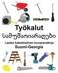 Title: Suomi-Georgia Työkalut/??????????????? Lasten kaksikielinen kuvasanakirja, Author: Richard Carlson