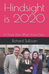 Title: Hindsight is 2020: If I Knew Then What I Know Now, Author: Victoria L Sullivan