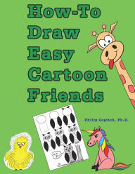 Title: How-To Draw Easy Cartoon Friends, Author: Philip Copitch PH.D.