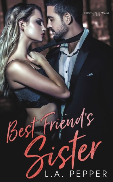 Best Friends Sister A Brothers Best Friend Romance By L A Pepper