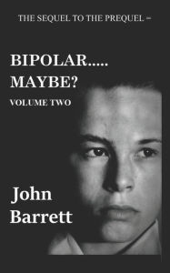 Title: Bipolar.....Maybe? (Volume - 2), Author: John Barrett