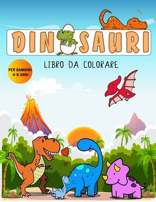Barnes and Noble Dinosauri Libro Da Colorare Per Bambini Di Età 4 - 8 anni:  100+ Pagine di Fantastici Disegni dei Dinosauri da Colorare per Sviluppare  Creatività e Immaginazione Dinosauri realistici da