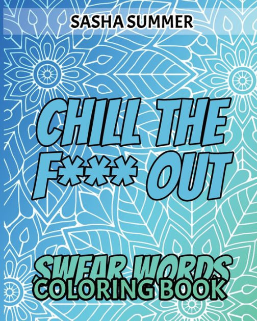 Chill the F Out Swear Words Coloring Book Coloring Book For Adults