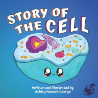 Title: Story of the Cell: Children's biology book, fun poems and cute illustrations-Ages 8 and above., Author: Ashley Hannah George