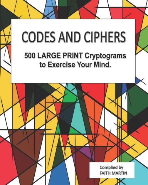 CODES AND CIPHERS 500 LARGE PRINT Cryptograms to Exercise Your Mind