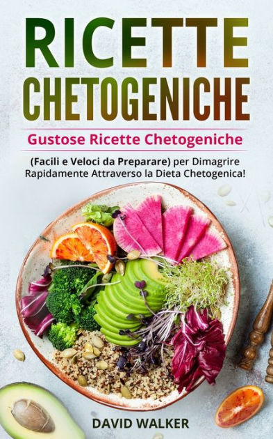 Ricette Chetogeniche: Gustose Ricette Chetogeniche (Facili e Veloci da  Preparare) per Dimagrire Rapidamente Attraverso la Dieta  Chetogenica!|Paperback