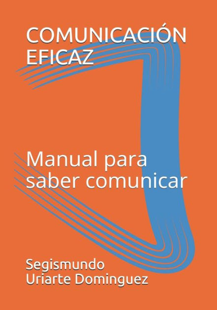 COMUNICACION EFICAZ: Manual Para Saber Comunicar By Segismundo Uriarte ...