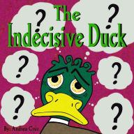 Title: The Indecisive Duck, Author: Andrea Cruz