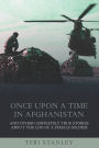 Once Upon a Time in Afghanistan: And Other Completely True Stories About the Life of a Female Soldier