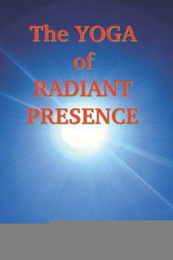 Title: The Yoga of Radiant Presence, Author: Peter Brown