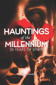 Title: Hauntings of the Millennium: 20 Years of Spirits, Author: Steve Hutchison