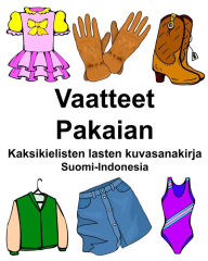 Title: Suomi-Indonesia Vaatteet/Pakaian Kaksikielisten lasten kuvasanakirja, Author: Richard Carlson