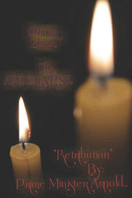 Title: Chapter Eleven,, The Apocalypse: Retribution by: prime minister Arnold, Author: Chanelle Maris Arnold Sr.