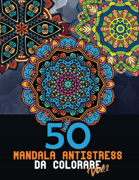 50 Mandala Antistress Da Colorare Vol 2 Libro Da Colorare Per Adulti