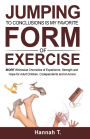 Jumping to Conclusions Is My Favorite Form of Exercise: MORE Whimsical Chronicles of Experience, Strength and Hope for Adult Children, Codependents and Al-Anons