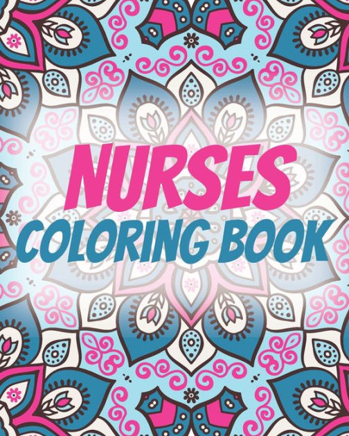 Nurses Coloring Book An Inspirational Colouring Book For Everyone