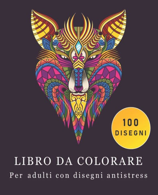 Libro da colorare per adulti con disegni antistress: 100 pagine da colorare,  libro antistress da colorare con animali, mandala, fiori, disegni  rilassanti e molto by Monde des livres, Paperback