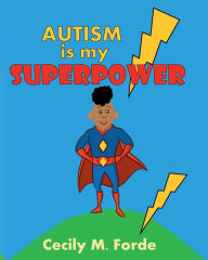 Title: Autism is my Superpower, Author: Cecily M. Forde