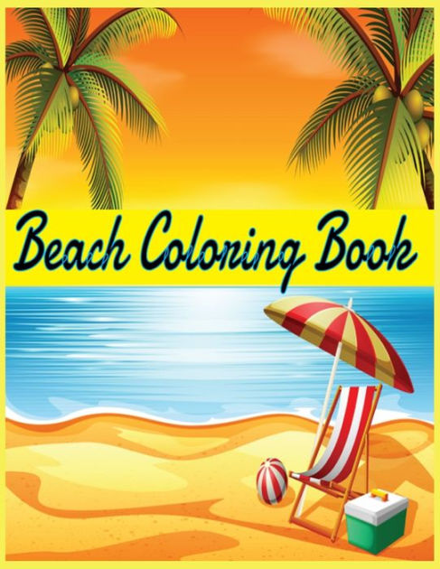 Beach Coloring Book: Awesome Beach Life Coloring Book! 50 Premium