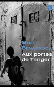 Title: Aux portes de Tanger, Author: Mois Benarroch