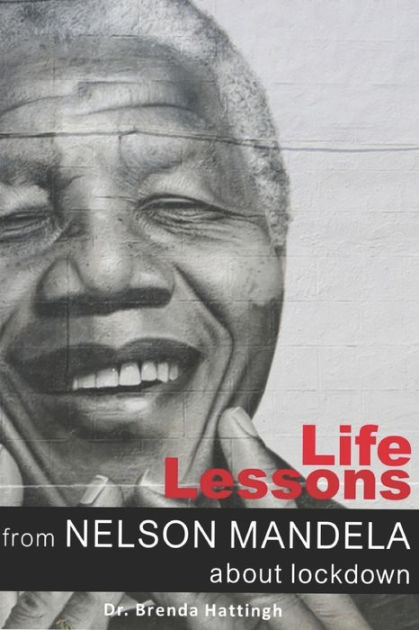 Life Lessons From Nelson Mandela About Lockdown By Brenda Hattingh ...