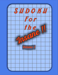 Title: Sudoku For The Insane !!: Large Print Sudoku Puzzle Book For Adults With Solutions, Author: Robert G. Smith
