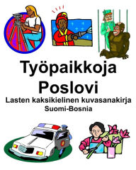 Title: Suomi-Bosnia Työpaikkoja/Poslovi Lasten kaksikielinen kuvasanakirja, Author: Richard Carlson