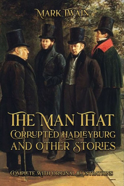 The Man That Corrupted Hadleyburg And Other Stories: Complete With ...