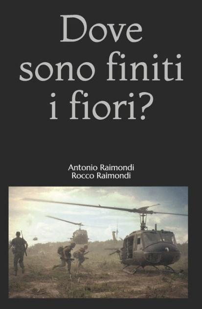 Dove Sono Finiti I Fiori? By Rocco Raimondi, Antonio Raimondi ...