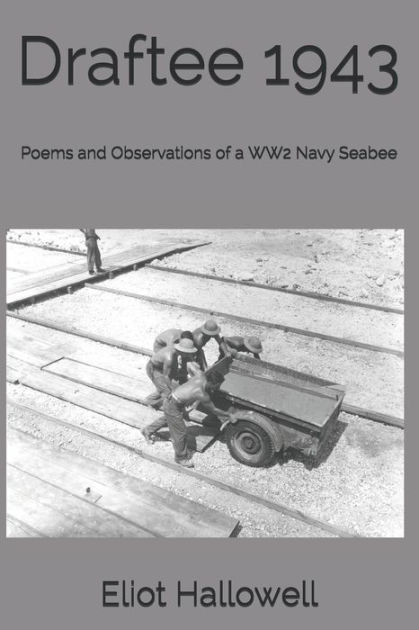 Draftee 1943: Poems And Observations Of A WW2 Navy Seabee By Eliot ...