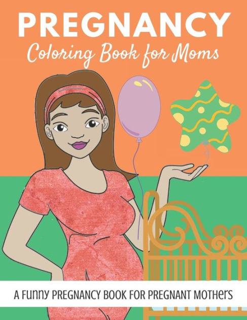 Pregnancy Coloring Book for Moms: A Funny Pregnancy Book for Pregnant  Mothers by Smiling Family Publications, Paperback | Barnes & Noble®