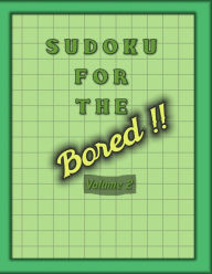 Title: Sudoku For The Bored: Large Print Sudoku Books For Adults With Solutions, Author: Robert G. Smith