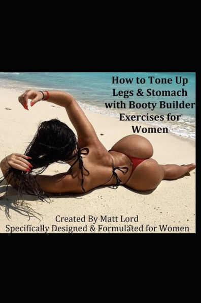 How to Tone Up Legs & Stomach with Booty Builder Exercises for Women: Specifically Designed and Formulated for Women
