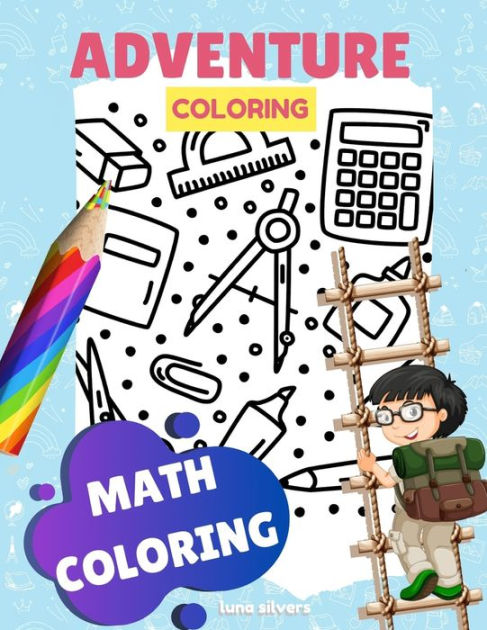 MATH COLORING: ADVENTURE COLORING: A Math Coloring Book For Kids by