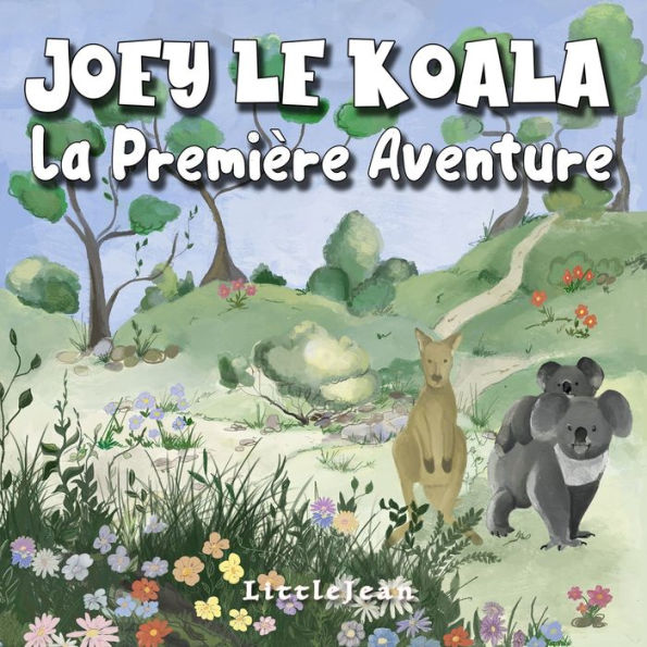 Joey Le Koala La Première Aventure: Un Livre Divertissant Sur La Gentillesse et L'entraide, Destinés Aux Enfants de 1 à 3 Ans