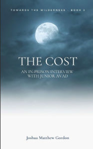 Title: The Cost: An in-prison interview with Junior Avad, Author: Joshua Matthew Gordon