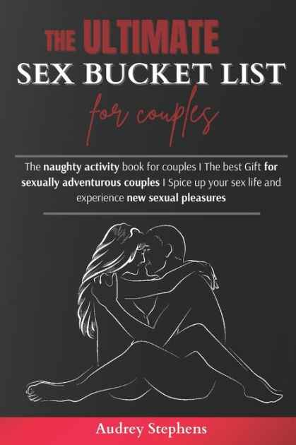 The Ultimate Sex Bucket List For Couples The Naughty Activity Book For