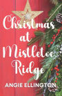 Christmas at Mistletoe Ridge: (a heartwarming holiday romance to read by a cozy fireplace)